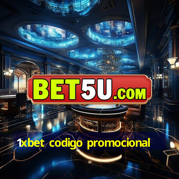 1xbet codigo promocional